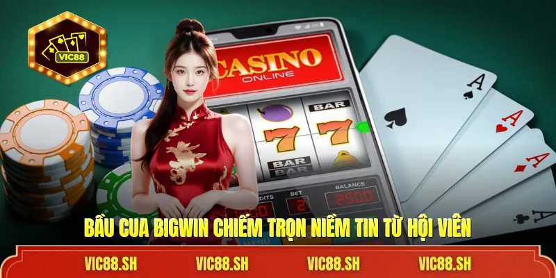 Bầu Cua BigWin chiếm trọn niềm tin từ hội viên