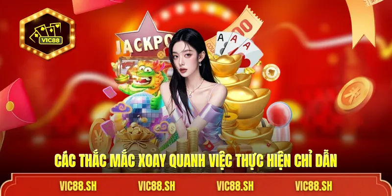 Các thắc mắc xoay quanh việc thực hiện chỉ dẫn